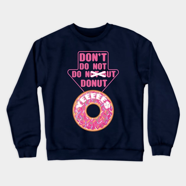 Donuts always...YEEEES Crewneck Sweatshirt by FunawayHit